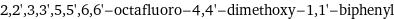 2, 2', 3, 3', 5, 5', 6, 6'-octafluoro-4, 4'-dimethoxy-1, 1'-biphenyl