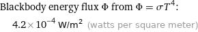 Blackbody energy flux Φ from Φ = σT^4:  | 4.2×10^-4 W/m^2 (watts per square meter)