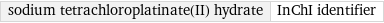 sodium tetrachloroplatinate(II) hydrate | InChI identifier