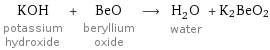 KOH potassium hydroxide + BeO beryllium oxide ⟶ H_2O water + K2BeO2