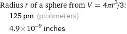 Radius r of a sphere from V = 4πr^3/3:  | 125 pm (picometers)  | 4.9×10^-9 inches