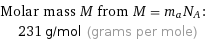 Molar mass M from M = m_aN_A:  | 231 g/mol (grams per mole)