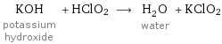 KOH potassium hydroxide + HClO2 ⟶ H_2O water + KClO2