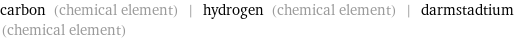 carbon (chemical element) | hydrogen (chemical element) | darmstadtium (chemical element)