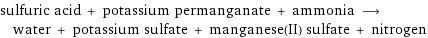 sulfuric acid + potassium permanganate + ammonia ⟶ water + potassium sulfate + manganese(II) sulfate + nitrogen