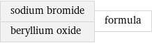 sodium bromide beryllium oxide | formula