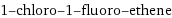 1-chloro-1-fluoro-ethene