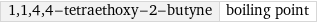 1, 1, 4, 4-tetraethoxy-2-butyne | boiling point