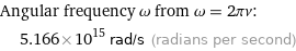 Angular frequency ω from ω = 2πν:  | 5.166×10^15 rad/s (radians per second)