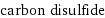 carbon disulfide