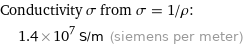 Conductivity σ from σ = 1/ρ:  | 1.4×10^7 S/m (siemens per meter)