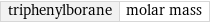 triphenylborane | molar mass