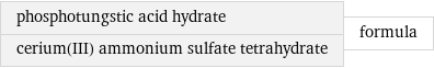 phosphotungstic acid hydrate cerium(III) ammonium sulfate tetrahydrate | formula