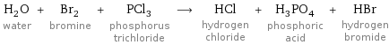 H_2O water + Br_2 bromine + PCl_3 phosphorus trichloride ⟶ HCl hydrogen chloride + H_3PO_4 phosphoric acid + HBr hydrogen bromide