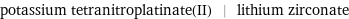 potassium tetranitroplatinate(II) | lithium zirconate