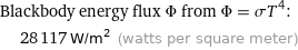 Blackbody energy flux Φ from Φ = σT^4:  | 28117 W/m^2 (watts per square meter)