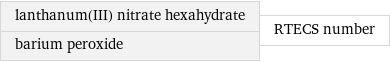 lanthanum(III) nitrate hexahydrate barium peroxide | RTECS number