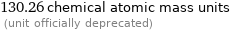 130.26 chemical atomic mass units  (unit officially deprecated)