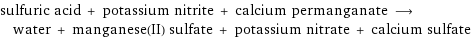 sulfuric acid + potassium nitrite + calcium permanganate ⟶ water + manganese(II) sulfate + potassium nitrate + calcium sulfate