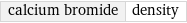 calcium bromide | density