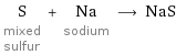 S mixed sulfur + Na sodium ⟶ NaS