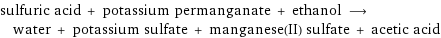 sulfuric acid + potassium permanganate + ethanol ⟶ water + potassium sulfate + manganese(II) sulfate + acetic acid