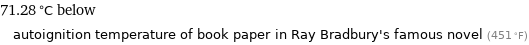 71.28 °C below autoignition temperature of book paper in Ray Bradbury's famous novel (451 °F)