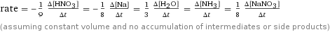 rate = -1/9 (Δ[HNO3])/(Δt) = -1/8 (Δ[Na])/(Δt) = 1/3 (Δ[H2O])/(Δt) = (Δ[NH3])/(Δt) = 1/8 (Δ[NaNO3])/(Δt) (assuming constant volume and no accumulation of intermediates or side products)