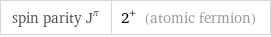 spin parity J^π | 2^+ (atomic fermion)