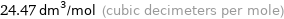 24.47 dm^3/mol (cubic decimeters per mole)