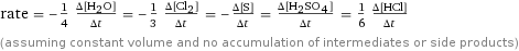 rate = -1/4 (Δ[H2O])/(Δt) = -1/3 (Δ[Cl2])/(Δt) = -(Δ[S])/(Δt) = (Δ[H2SO4])/(Δt) = 1/6 (Δ[HCl])/(Δt) (assuming constant volume and no accumulation of intermediates or side products)