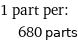 1 part per:  | 680 parts