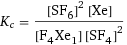 K_c = ([SF6]^2 [Xe])/([F4Xe1] [SF4]^2)