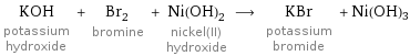 KOH potassium hydroxide + Br_2 bromine + Ni(OH)_2 nickel(II) hydroxide ⟶ KBr potassium bromide + Ni(OH)3