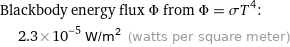 Blackbody energy flux Φ from Φ = σT^4:  | 2.3×10^-5 W/m^2 (watts per square meter)