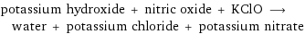 potassium hydroxide + nitric oxide + KClO ⟶ water + potassium chloride + potassium nitrate