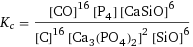 K_c = ([CO]^16 [P4] [CaSiO]^6)/([C]^16 [Ca3(PO4)2]^2 [SiO]^6)