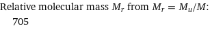 Relative molecular mass M_r from M_r = M_u/M:  | 705