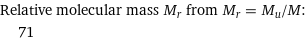 Relative molecular mass M_r from M_r = M_u/M:  | 71