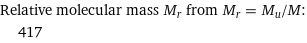 Relative molecular mass M_r from M_r = M_u/M:  | 417