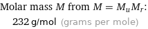 Molar mass M from M = M_uM_r:  | 232 g/mol (grams per mole)