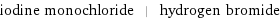 iodine monochloride | hydrogen bromide