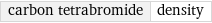 carbon tetrabromide | density