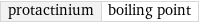 protactinium | boiling point