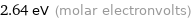 2.64 eV (molar electronvolts)