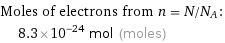 Moles of electrons from n = N/N_A:  | 8.3×10^-24 mol (moles)