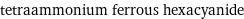 tetraammonium ferrous hexacyanide