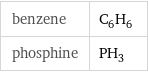 benzene | C_6H_6 phosphine | PH_3
