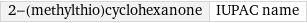 2-(methylthio)cyclohexanone | IUPAC name