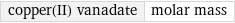 copper(II) vanadate | molar mass